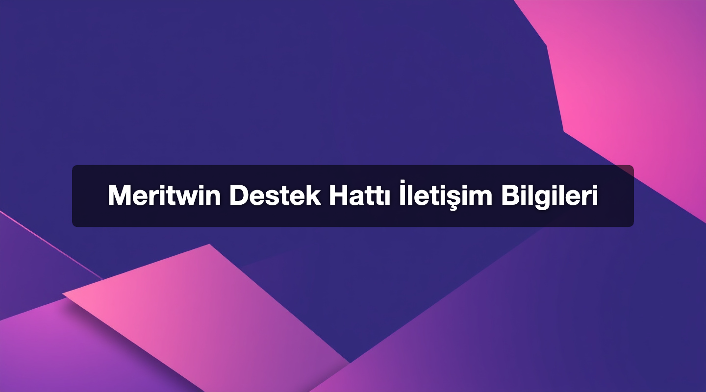 Meritwin Destek Hattı İletişim Bilgileri